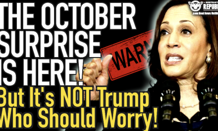 The October Surprise Is HERE…But It’s Not Trump Who Should Worry!